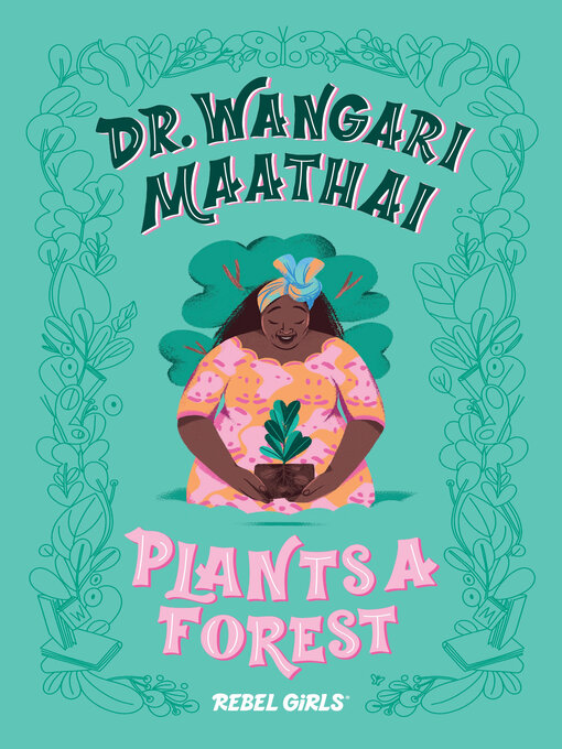 Title details for Dr. Wangari Maathai Plants a Forest by Rebel Girls - Wait list